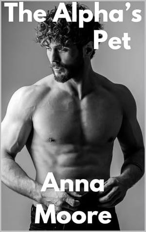 The Alpha's Pet by Anna Moore