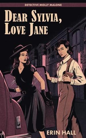 Dear Sylvia, Love Jane: Detective Molly Malone by Erin Hall