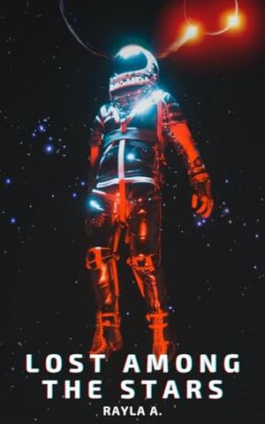 Lost Among The Stars by Rayla A.