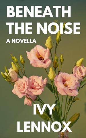 Beneath the Noise: A Novella by Avery Lennox