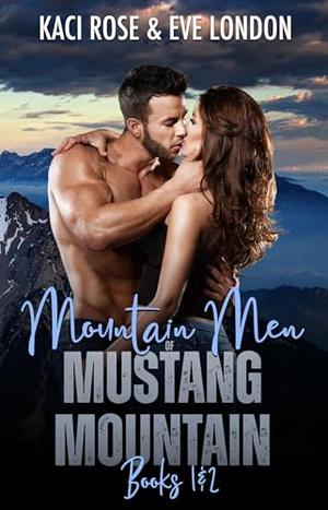 Mountain Men of Mustang Mountain - Books 1 & 2 by Eve London, Kaci Rose