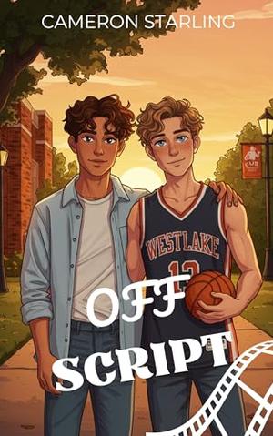 Off Script: A Young Adult MM Romance About Finding Love in the Spotlight by Cameron Starling