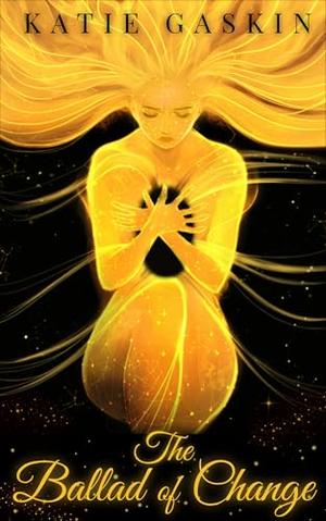 The Ballad of Change by Katie Gaskin