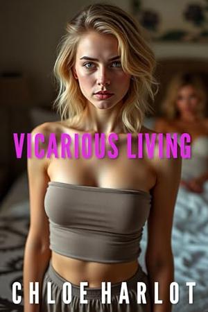 Vicarious Living: by Chloe Harlot