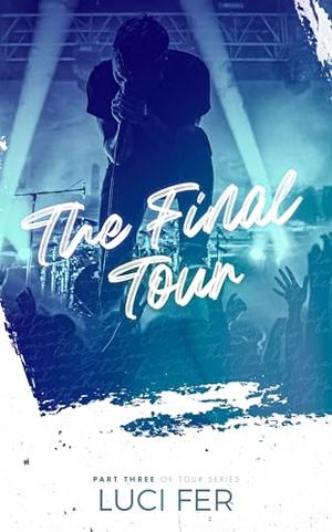 The Final Tour: Part Three of Tour Series by Luci Fer