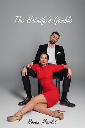 The Hotwife's Gamble: A Hotwife's Tale by Raven Merlot