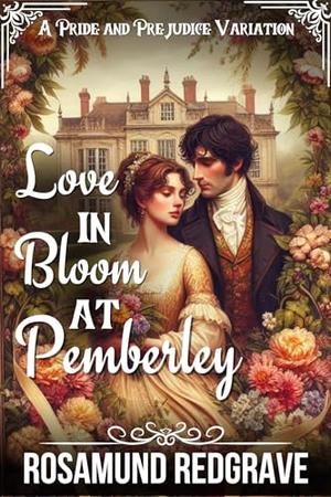 Love in Bloom at Pemberley: A Pride and Prejudice Variation by Rosamund Redgrave