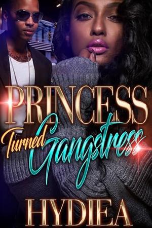 Princess Turned Gangstress by Hydiea Harris