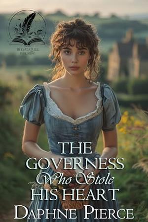 The Governess Who Stole His Heart: A Historical Regency Romance Novel by Daphne Pierce