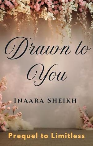 Drawn to You by Inaara Sheikh
