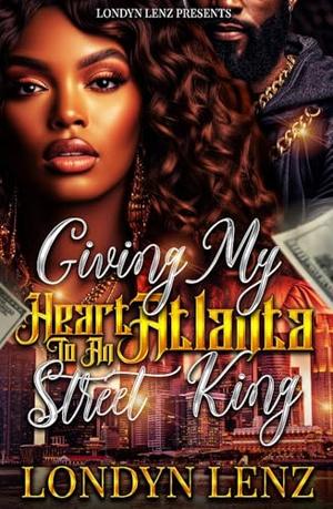 Giving My Heart To An Atlanta Street Kking by Londyn Lenz