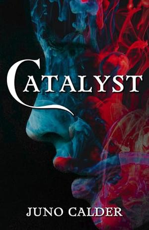 Catalyst: A Paranormal Fantasy Novel by Juno Calder