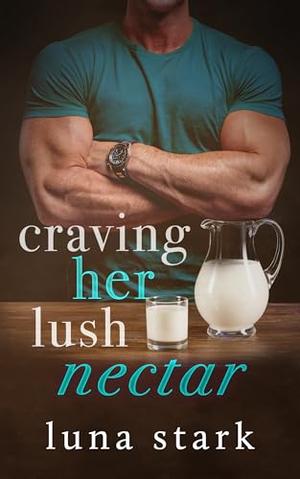 Craving Her Lush Nectar by Luna Stark