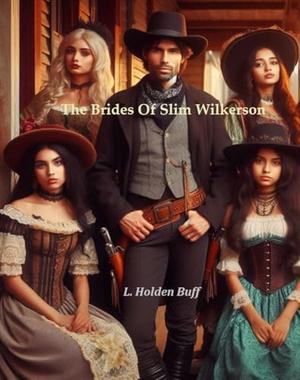 The Brides Of Slim Wilkerson by L. Holden Buff