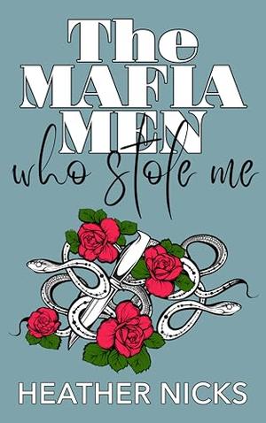 The Mafia Men Who Stole Me by Heather Nicks