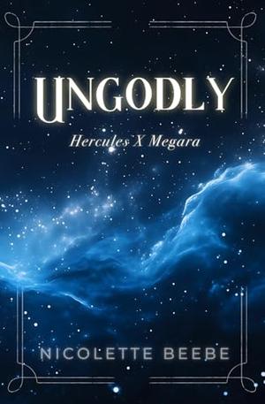 Ungodly: Hercules X Megara Romantasy by Nicolette Beebe