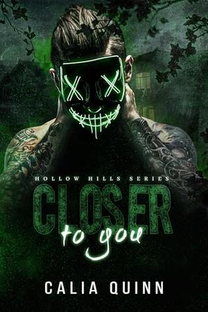Closer to you by Calia Quinn