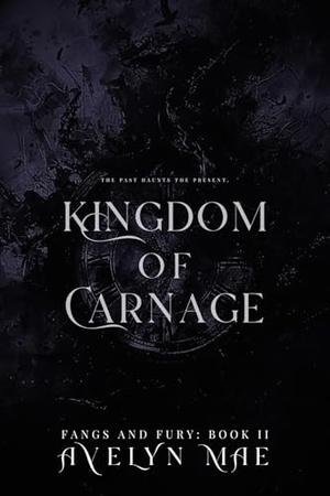 Kingdom of Carnage: A Haunting Tale of Love and Blood by Avelyn Mae