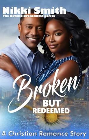 Broken but Redeemed: A Christian Romance Story (Beyond Brokenness #1)