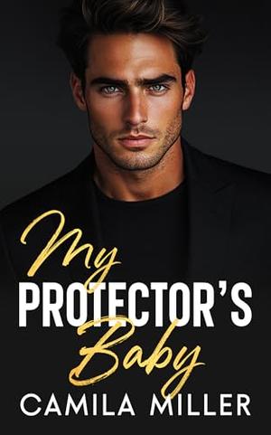 My Protector's Baby: An Enemies to Lovers Opposites Attract Romance by Camila Miller