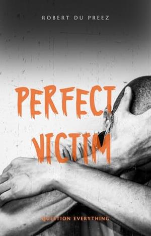 Perfect Victim by Robert Du Preez