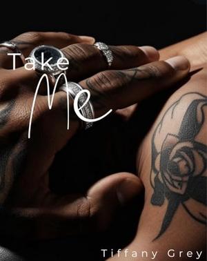 Take Me by Tiffany Grey