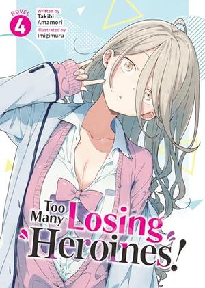 Too Many Losing Heroines! (Light Novel) Vol. 4 by Takibi Amamori