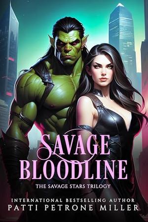 SAVAGE BLOODLINE: SAVAGE STARS TRILOGY BOOK 3 by Patti Petrone Miller