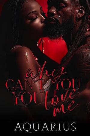 Why Can't You Love Me by Aquarius