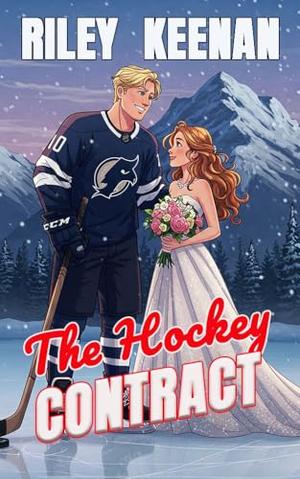 The Hockey Contract: A Marriage of Convenience Hockey Romance by Riley Keenan