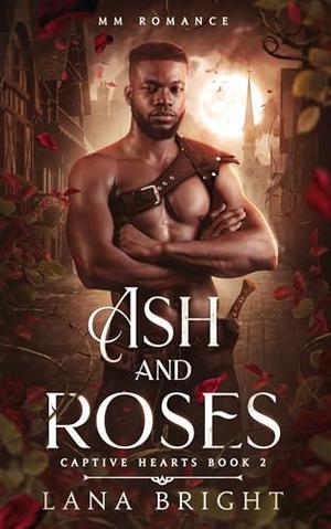 Ash and Roses by Lana Bright