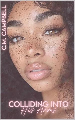 Colliding Into His Arms by C.M Campbell