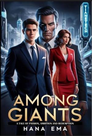 Among Giants:A Tale of Passion, Ambition and Redemption by Hana Ema