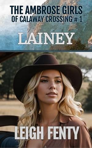 Lainey: The Ambrose Girls of Calaway Crossing Book 1 by Leigh Fenty
