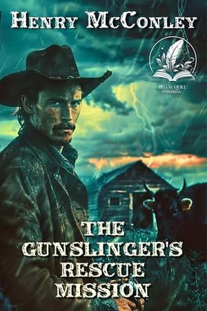 The Gunslinger's Rescue Mission: A Historical Western Adventure Novel by Henry McConley