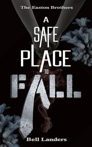 A Safe Place To Fall by Bell Landers