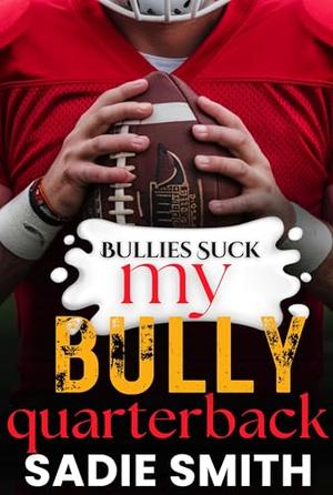 My Bully Quarterback: A dark high school taboo bully romance by Sadie Smith