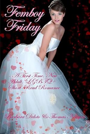Femboy Friday: A First Time, New Adult, LGBTQ+ Short-Read Romance by Barbara Deloto, Thomas Newgen