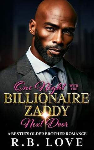 One Night With The Billionaire Zaddy Next Door: A Best Friend's Older Brother African American Romance by R.B. Love