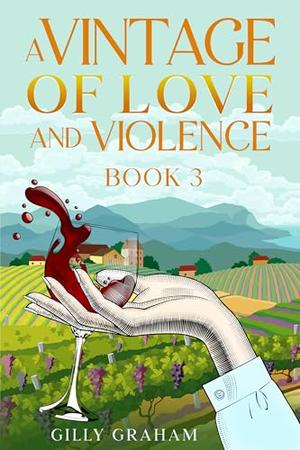 A Vintage Of Love And Violence: Book 3. by Gilly Graham