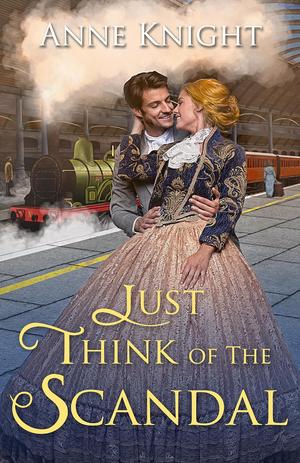Just Think of the Scandal by Anne Knight