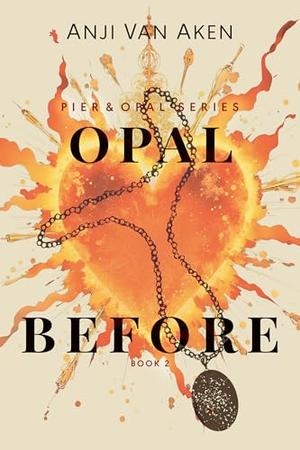 Opal Before by Anji Van Aken