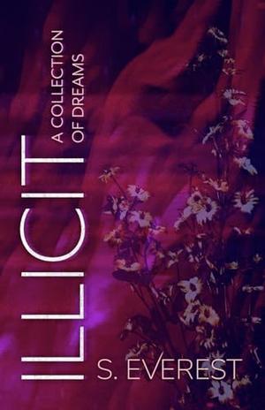 Illicit: (A Collection of Dreams) by S. Everest