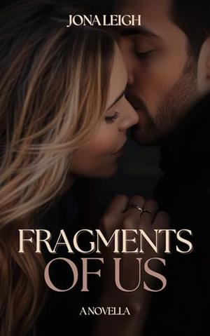 Fragments of Us: A haunting novella of love and heartbreak by Jona Leigh