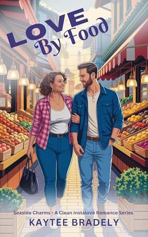 Love By Food: A Clean Instalove Short Read by Kaytee Bradley