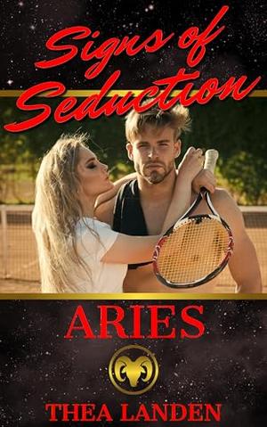 Signs of Seduction: Aries by Thea Landen