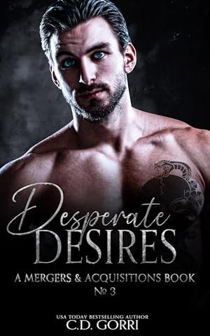 Desperate Desires: A Mergers & Acquisitions Book by C.D. Gorri