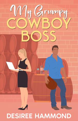My Grumpy Cowboy Boss by Desiree Hammond
