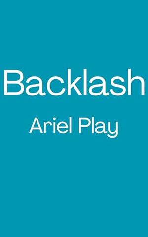 Backlash: A Steamy College Bully Romance by Ariel Play