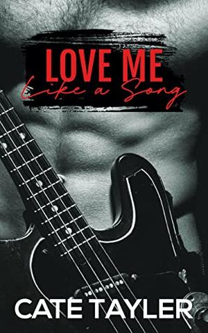 Love Me Like a Song: A Steamy Rock Star Romance by Cate Tayler